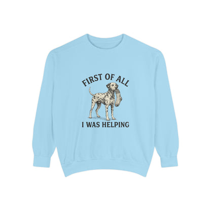 First of All I Was Helping - Comfort Colors 1566 Crewneck Sweatshirt