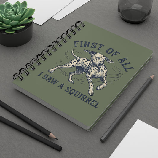 First of All I Saw A Squirrel - Spiral Journal - Moos