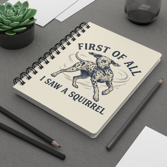 Copy of First of All I Saw A Squirrel - Spiral Journal - Ivory