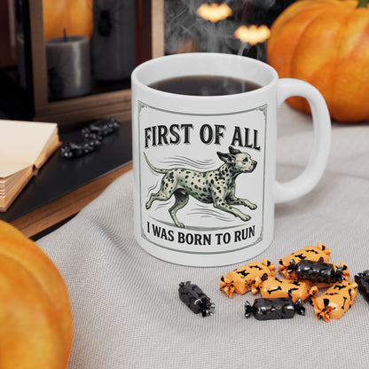 First Of All I Was Born To Run -  Ceramic Mug 11oz
