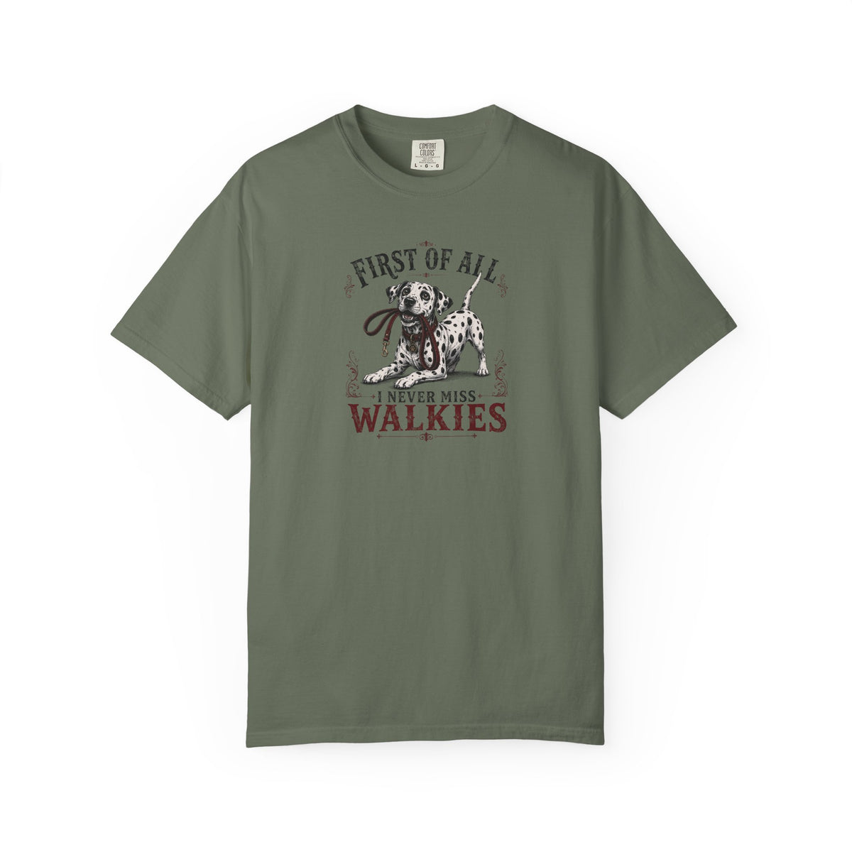 First Of All I Never Miss Walkies - Comfort Color 1717 T-Shirt