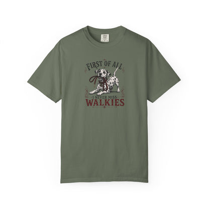 First Of All I Never Miss Walkies - Comfort Color 1717 T-Shirt