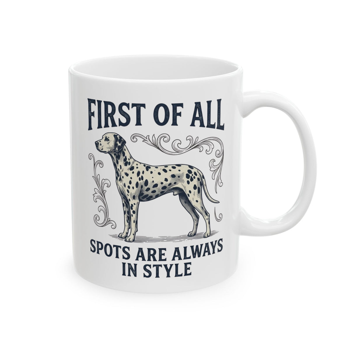 First Of All Spots Are Always In Style -  Ceramic Mug 11oz
