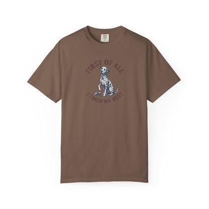 First Of All I Tried My Best - Comfort Color 1717 T-Shirt