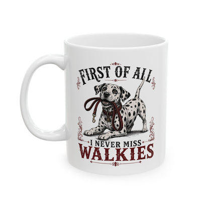 First Of All I Never Miss Walkies -  Ceramic Mug 11oz