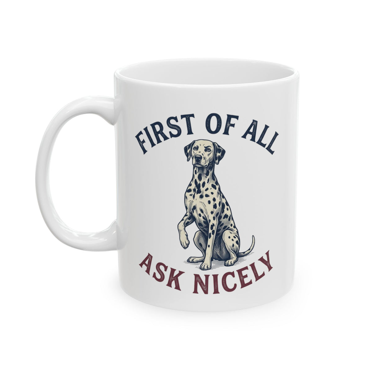 First Of All Ask Nicely -  Ceramic Mug 11oz