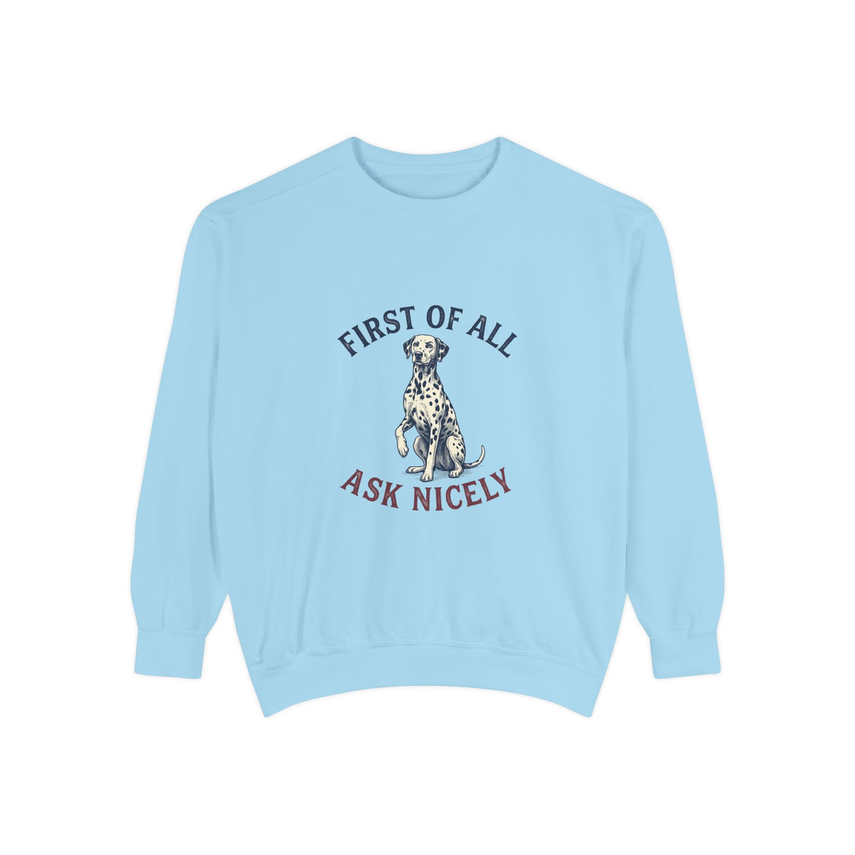 First of All Ask Nicely - Comfort Colors 1566 Crewneck Sweatshirt