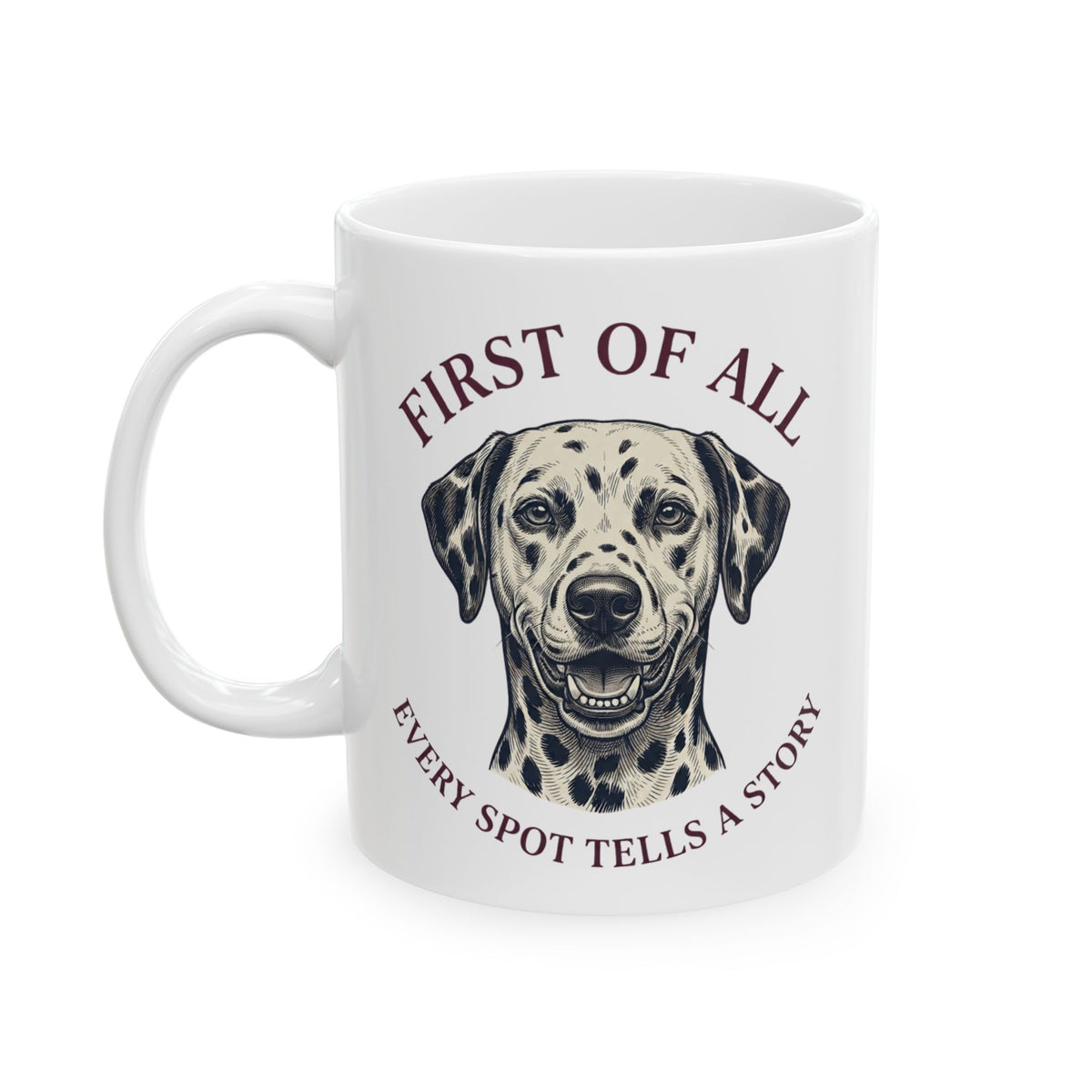 First Of All Every Spot Tells A Story -  Ceramic Mug 11oz