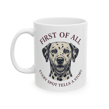 First Of All Every Spot Tells A Story -  Ceramic Mug 11oz