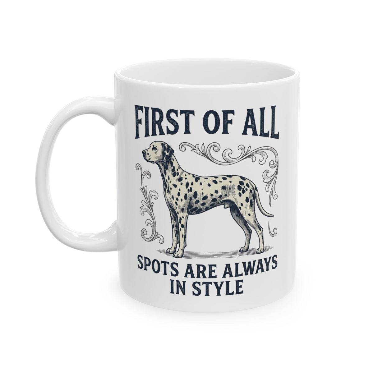 First Of All Spots Are Always In Style -  Ceramic Mug 11oz
