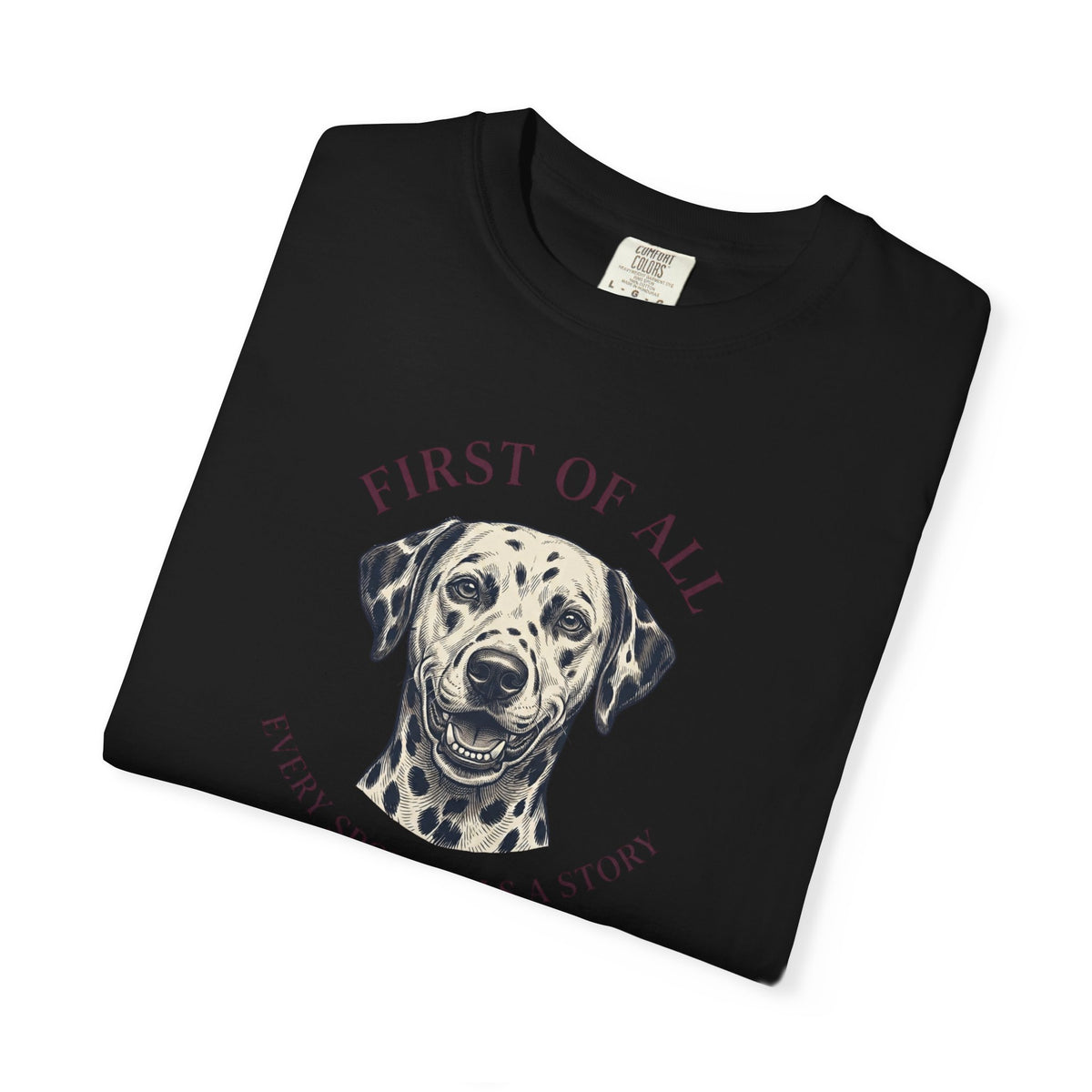 First Of All Every Spot Tells A Story - Comfort Color 1717 T-Shirt