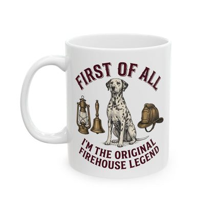 First Of All I'M The Original Firehouse Legend -  Ceramic Mug 11oz