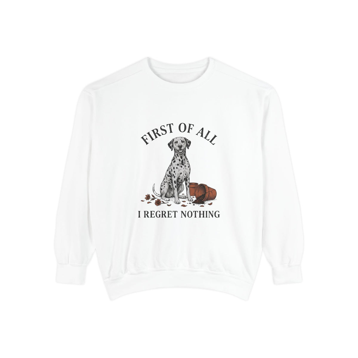 First of All I Regret Nothing - Comfort Colors 1566 Crewneck Sweatshirt