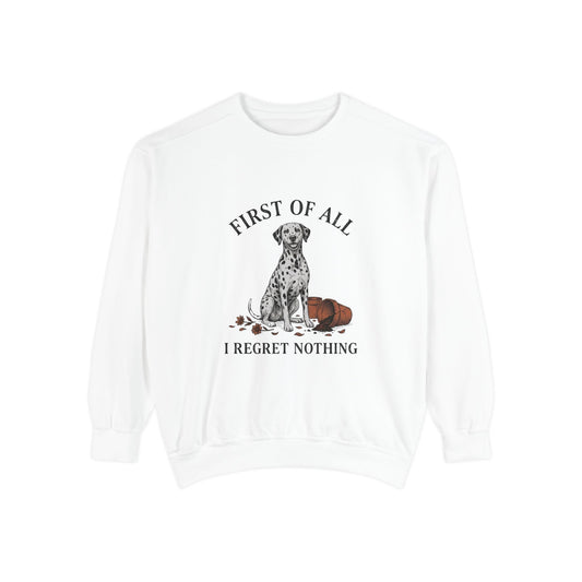 First of All I Regret Nothing - Comfort Colors 1566 Crewneck Sweatshirt