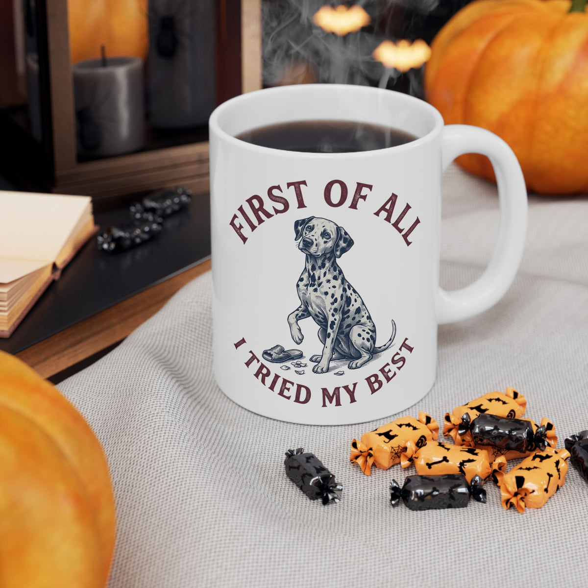 First Of All I Tried My Best -  Ceramic Mug 11oz