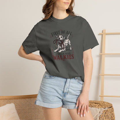 First Of All I Never Miss Walkies - Comfort Color 1717 T-Shirt