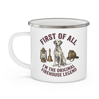 First of All I'M The Original Firehouse Legend - Enamel Mug 12oz