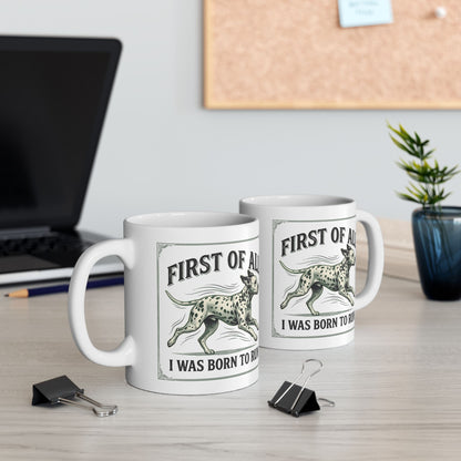 First Of All I Was Born To Run -  Ceramic Mug 11oz