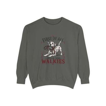 First of All I Never Miss Walkies - Comfort Colors 1566 Crewneck Sweatshirt