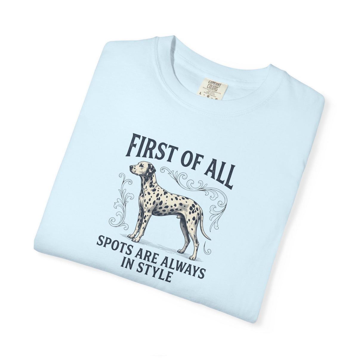 First Of All Spots Are Always In Style  - Comfort Color 1717 T-Shirt
