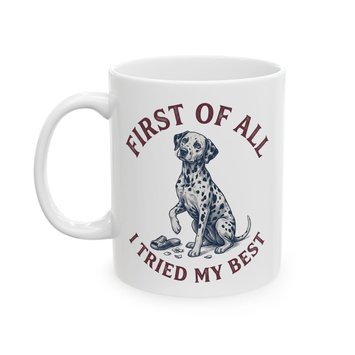 First Of All I Tried My Best -  Ceramic Mug 11oz