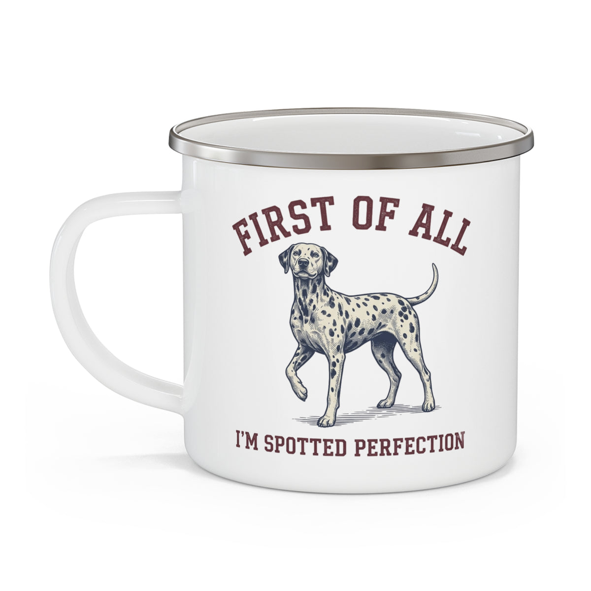 First of All I'M Spotted Perfection - Enamel Mug 12oz