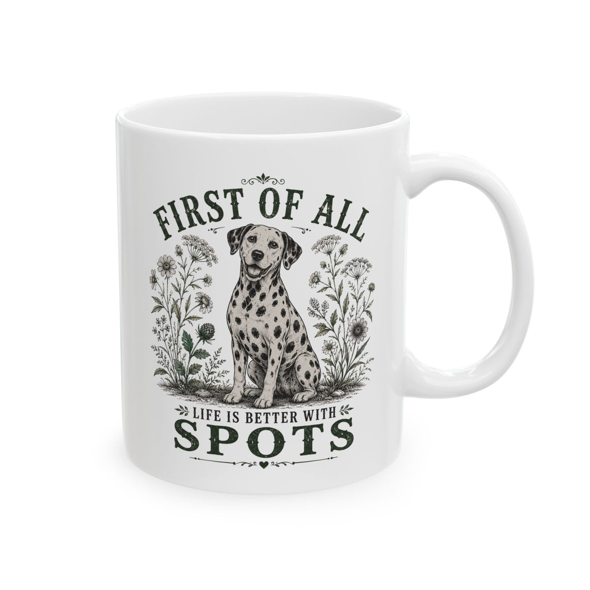 First Of All Life Is Better With Spots -  Ceramic Mug 11oz