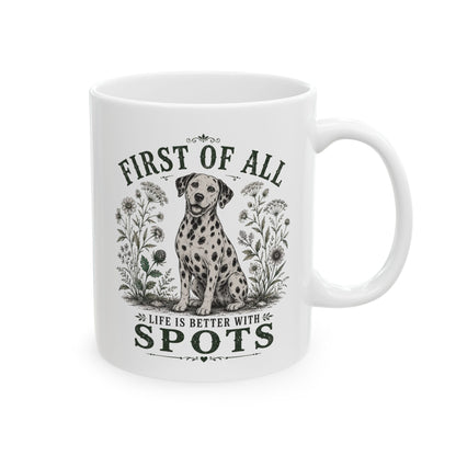 First Of All Life Is Better With Spots -  Ceramic Mug 11oz