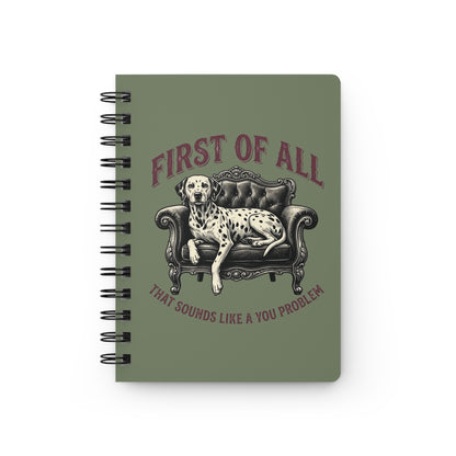 First of All That Sounds Like A You Problem - Spiral Journal - Moos