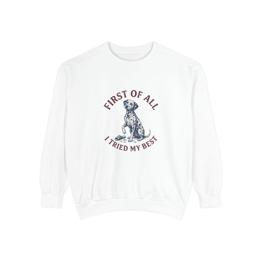First of All I Tried My Best - Comfort Colors 1566 Crewneck Sweatshirt