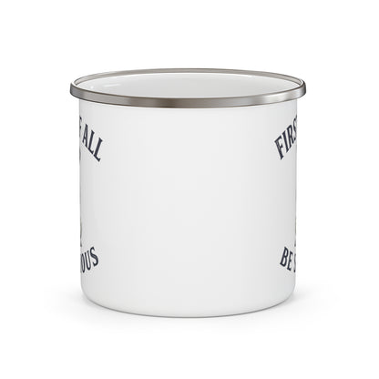 First of All Be Serious - Enamel Mug 12oz
