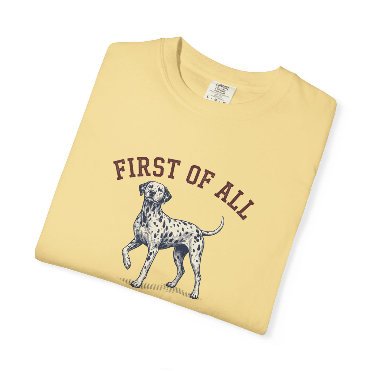 First of All I'm Spotted Perfection- Comfort Color 1717 T-Shirt