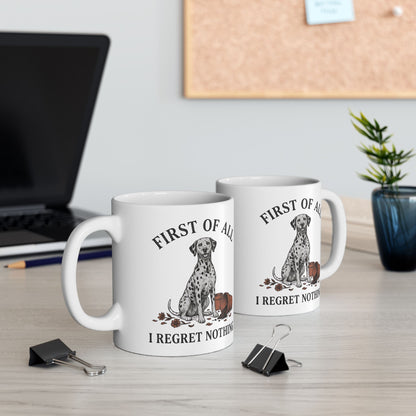 First Of All I Regret Nothing -  Ceramic Mug 11oz