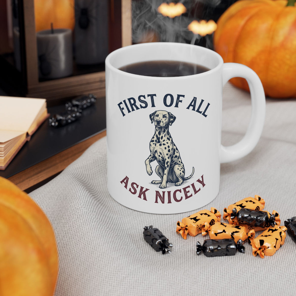 First Of All Ask Nicely -  Ceramic Mug 11oz