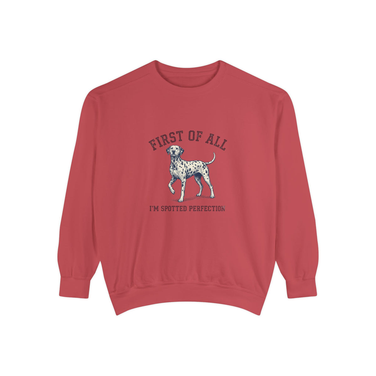 First of All I'M Spotted Perfection - Comfort Colors 1566 Crewneck Sweatshirt