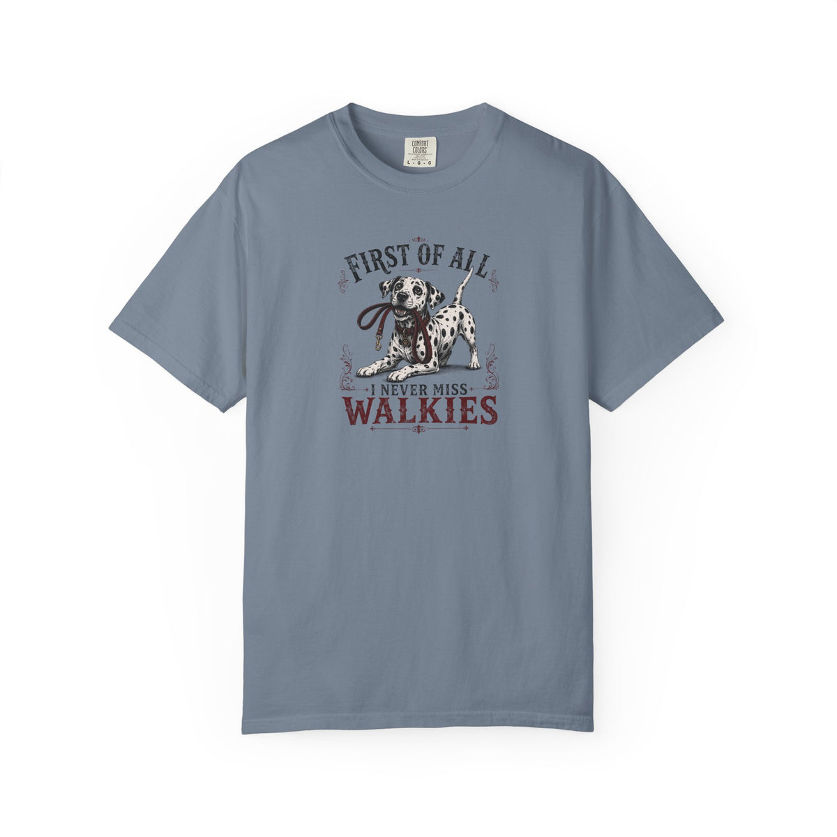 First Of All I Never Miss Walkies - Comfort Color 1717 T-Shirt