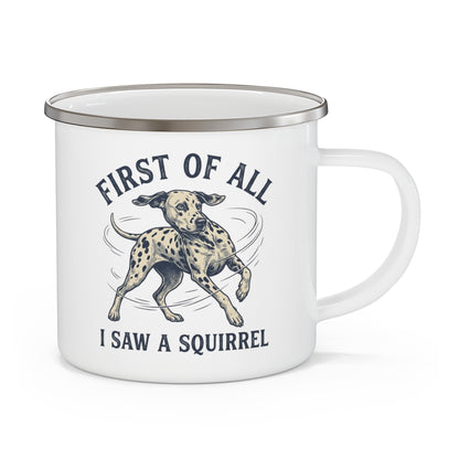First of All I Saw A Squirrel - Enamel Mug 12oz