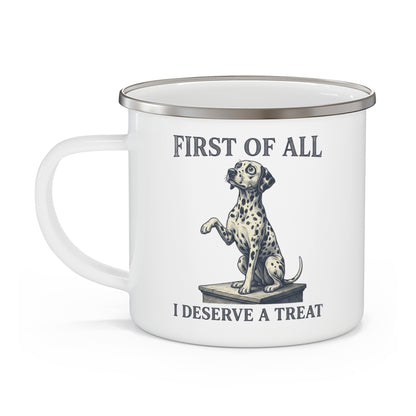 First of All I Deserve A Treat - Enamel Mug 12oz