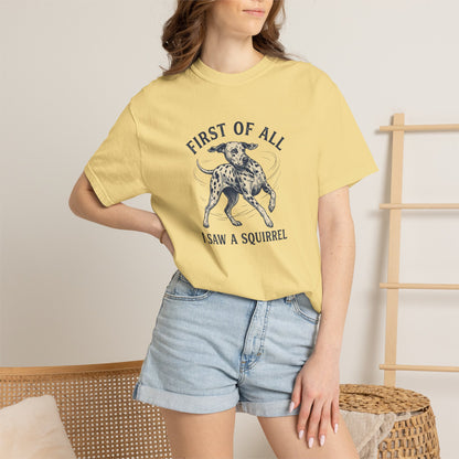 First of All I Saw A Squirrel - Comfort Color 1717 T-Shirt