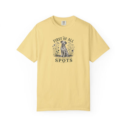 First Of All Life Is Better With Spots - Comfort Color 1717 T-Shirt