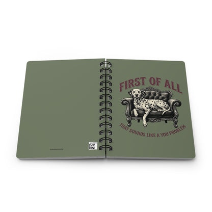 First of All That Sounds Like A You Problem - Spiral Journal - Moos