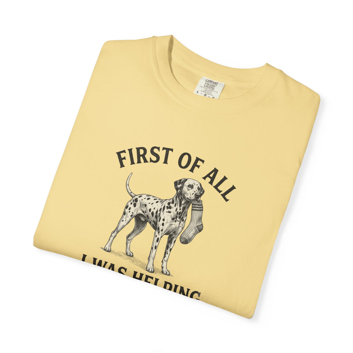 First Of All I Was Helping - Comfort Color 1717 T-Shirt