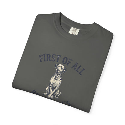 First of All - Be Serious - Comfort Color 1717 T-Shirt