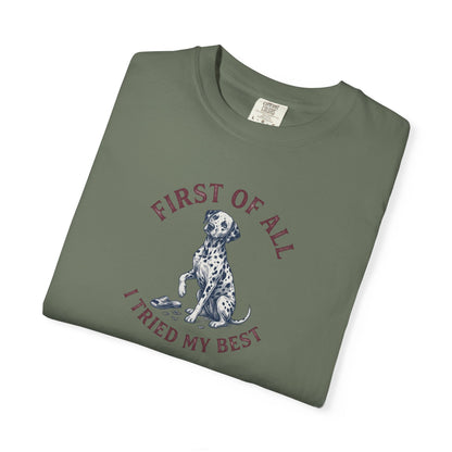 First Of All I Tried My Best - Comfort Color 1717 T-Shirt