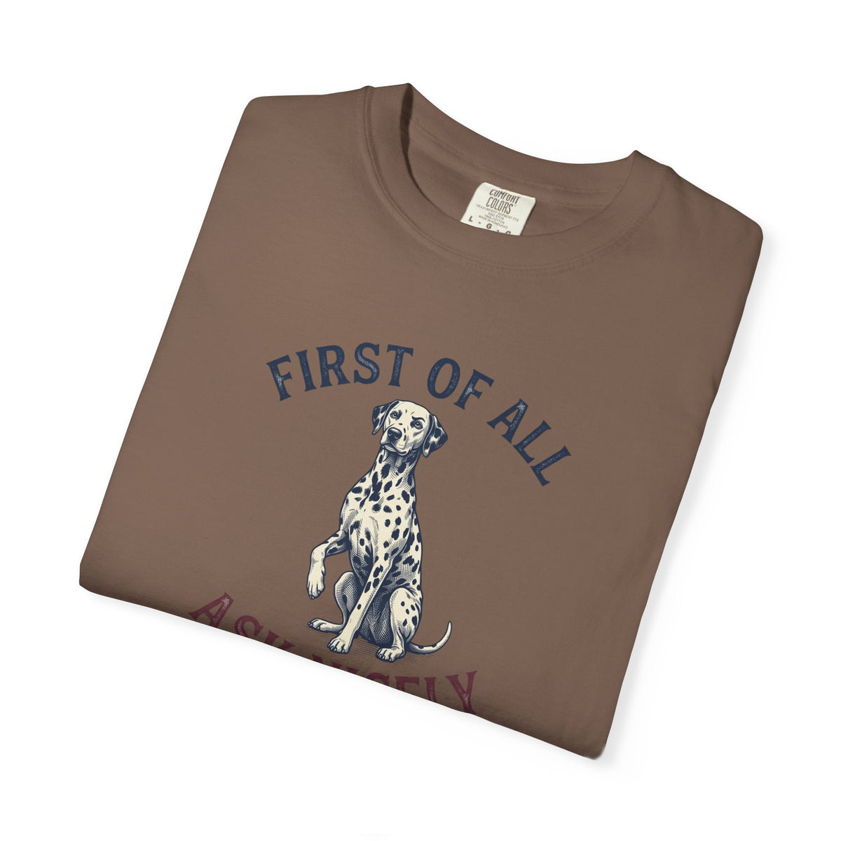 First of All Ask Nicely - Comfort Color 1717 T-Shirt