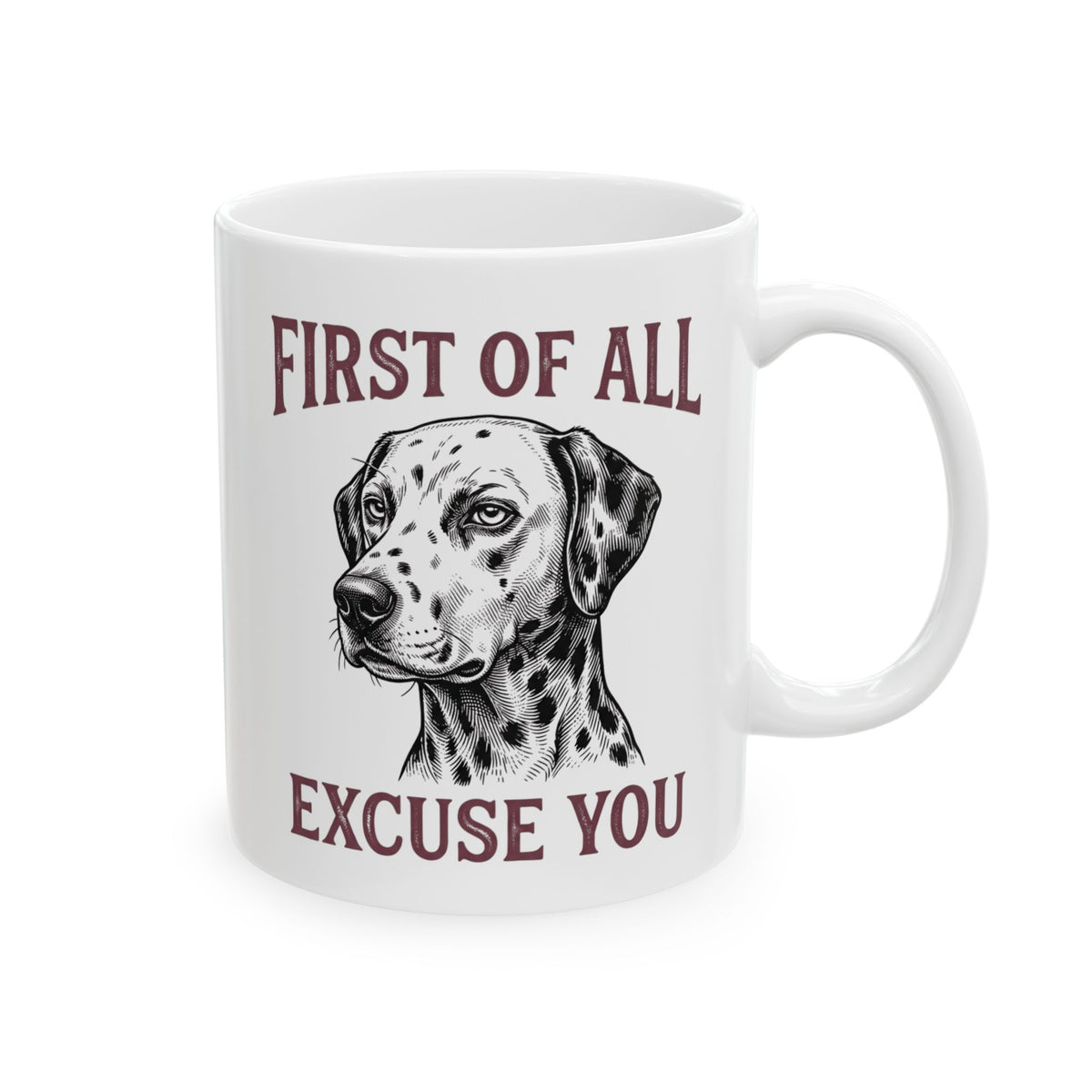 First Of All Excuse You -  Ceramic Mug 11oz