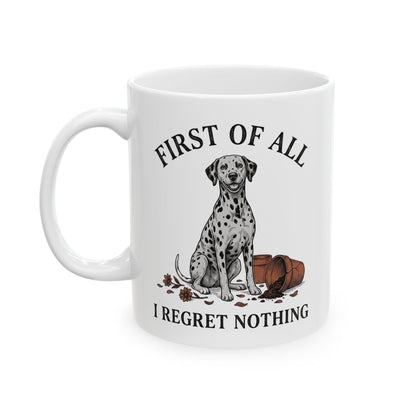 First Of All I Regret Nothing -  Ceramic Mug 11oz