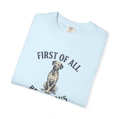 First of All - Be Serious - Comfort Color 1717 T-Shirt