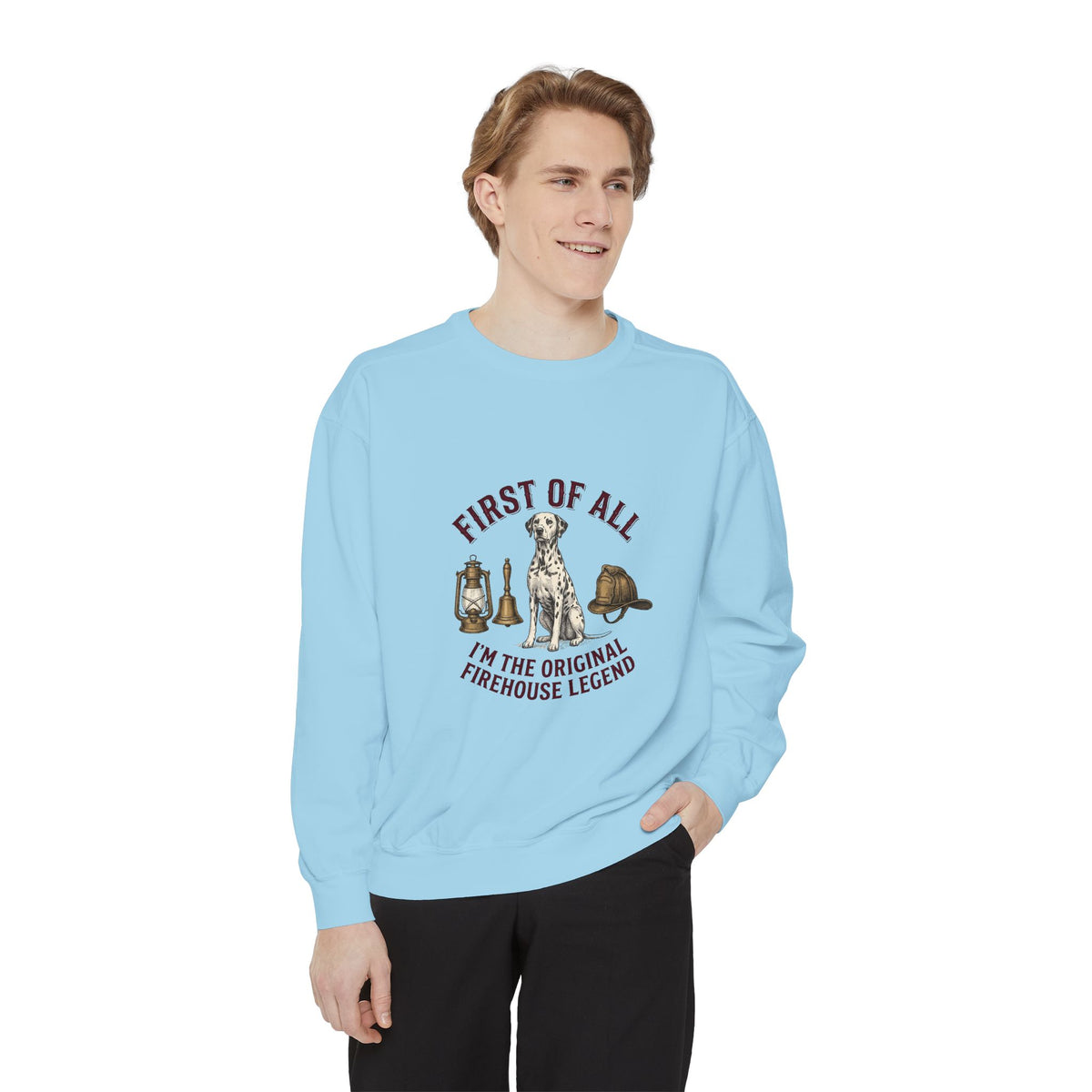 First of All I'M The Original Firehouse Legend - Comfort Colors 1566 Crewneck Sweatshirt