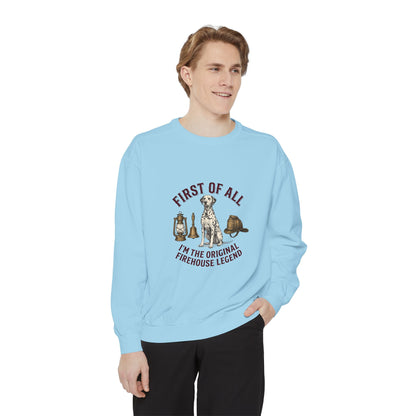 First of All I'M The Original Firehouse Legend - Comfort Colors 1566 Crewneck Sweatshirt